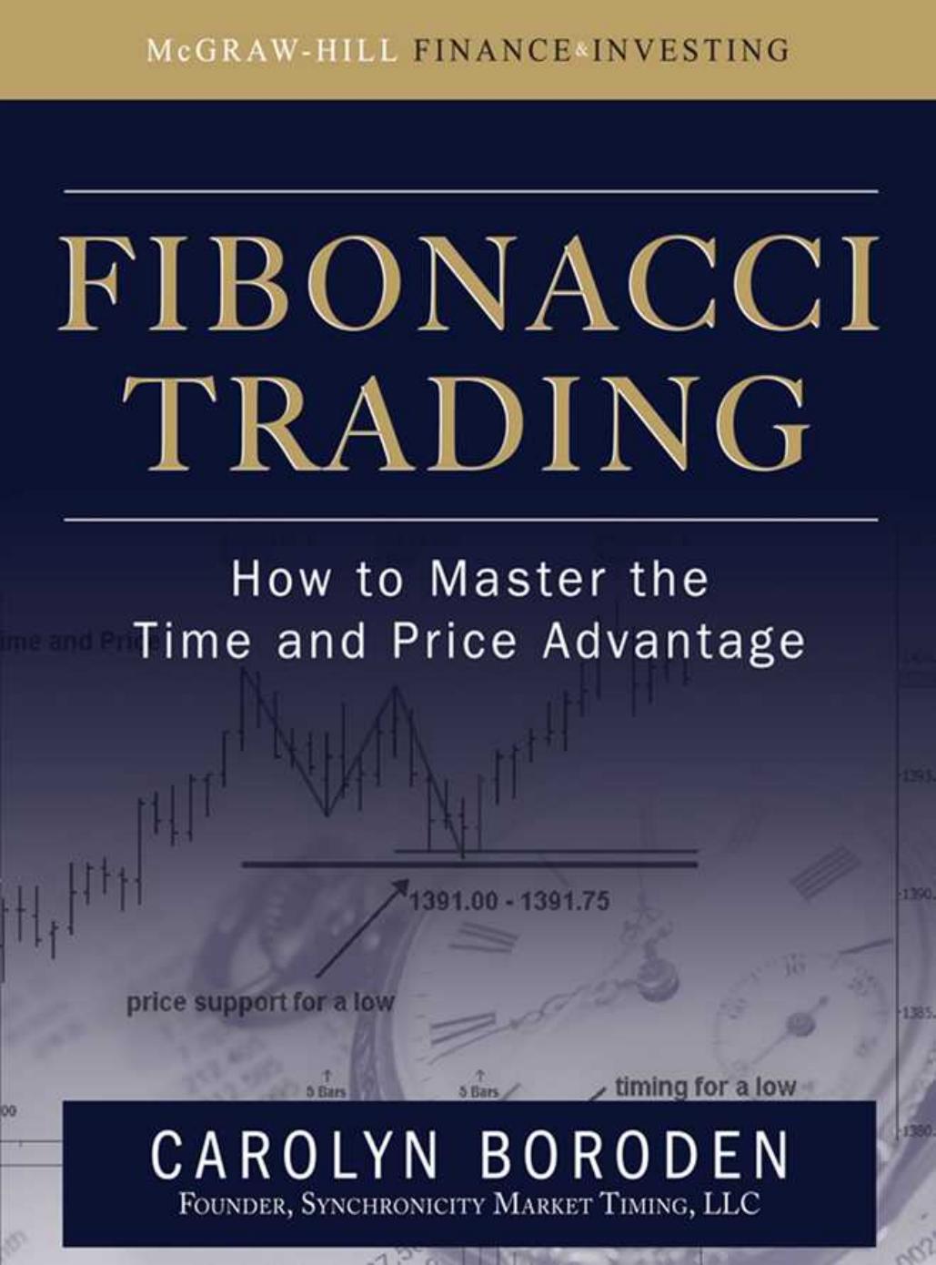 Fibonacci Trading : How to Master the Time and Price Advantage by Boroden Carolyn