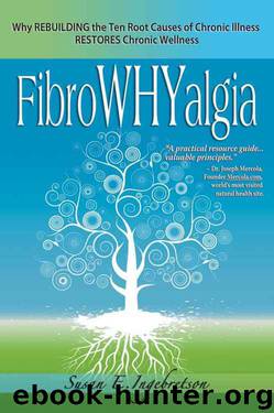 FibroWHYalgia: Why Rebuilding the Ten Root Causes of Chronic Illness Restores Chronic Wellness by Susan E. Ingebretson
