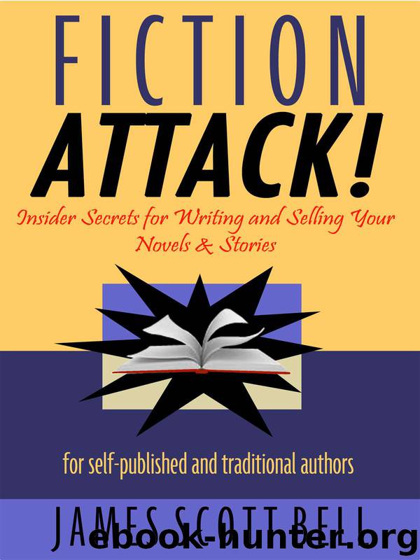 Fiction Attack! Insider Secrets for Writing and Selling Your Novels & Stories -- For Self-Published and Traditional Authors by James Scott Bell