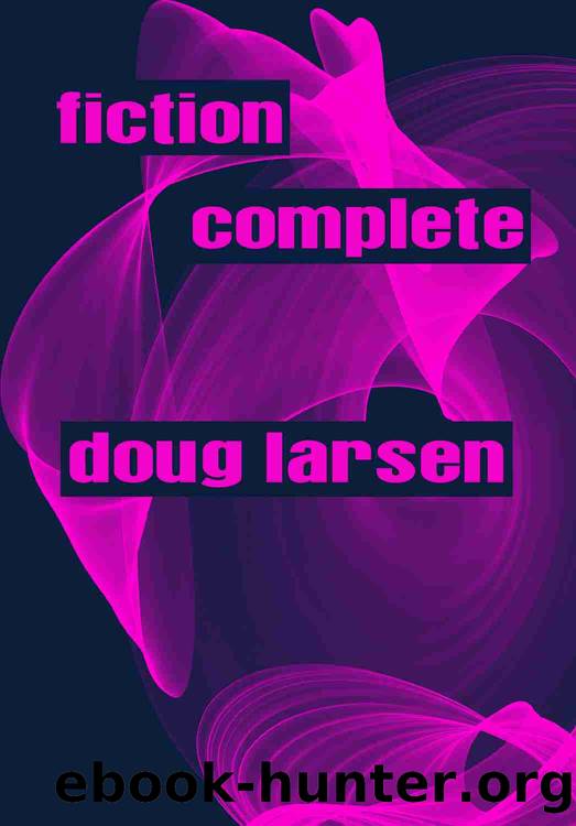 Fiction Complete by Doug Larsen