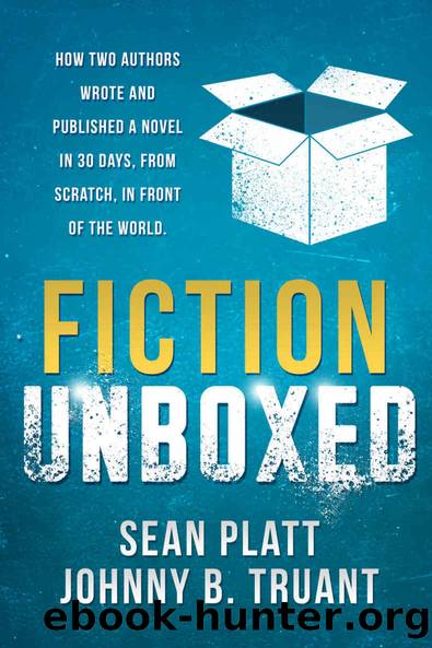 Fiction Unboxed: Publishing and Writing a Novel in 30 Days, From Scratch, In Front of the World (The Smarter Artist Book 2) by Johnny B. Truant & Sean Platt & David Wright & Smarter Artist