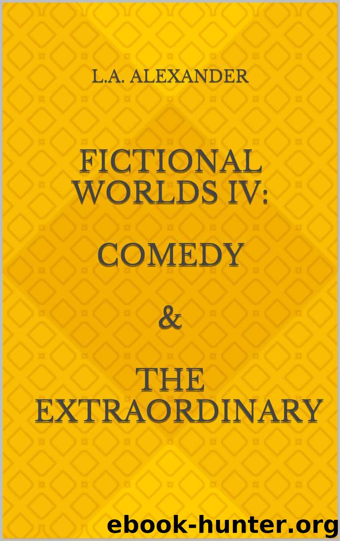 Fictional Worlds IV: Comedy & The Extraordinary (Storytelling on Screen) by L.A. Alexander