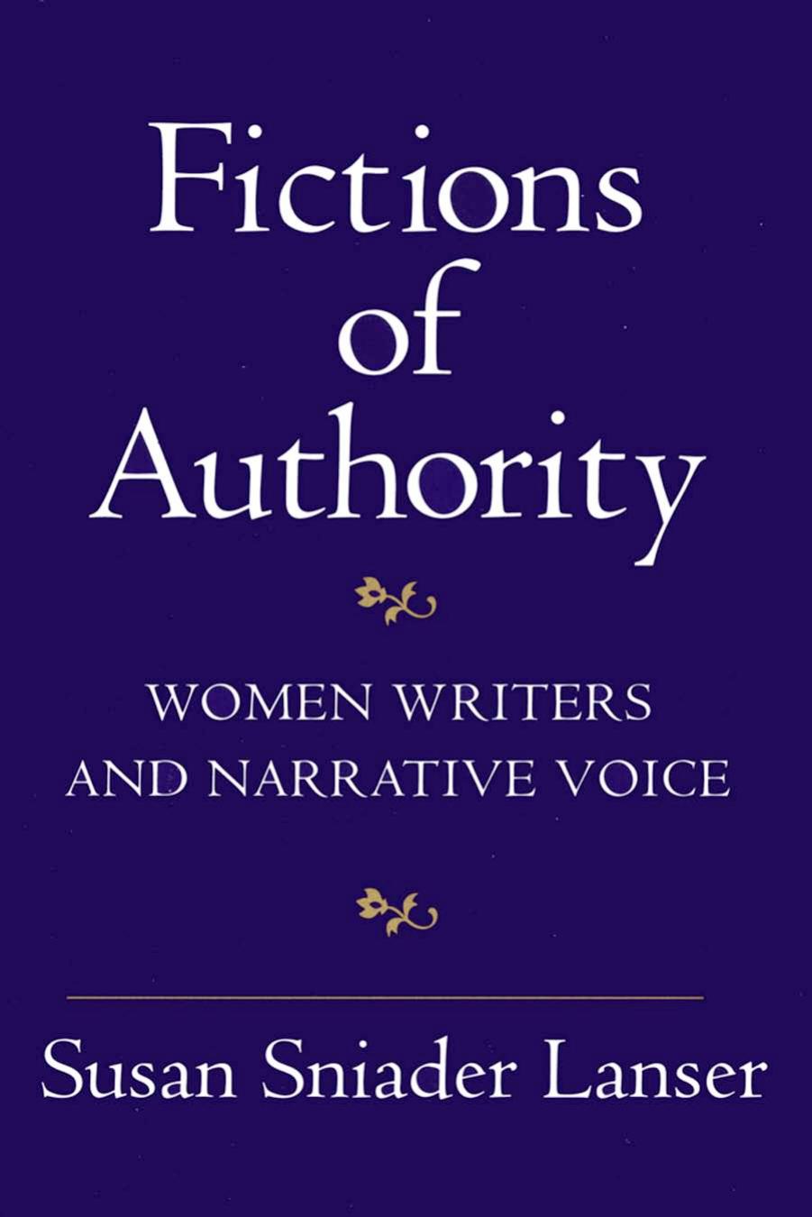 Fictions of Authority: Women Writers and Narrative Voice by Susan Sniader Lanser