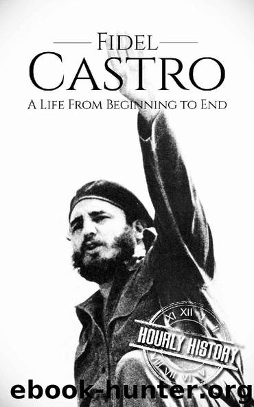 Fidel Castro: A Life From Beginning to End (Revolutionaries Book 3) by Hourly History