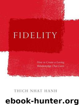Fidelity: How to Create a Loving Relationship That Lasts by Thich Nhat Hanh