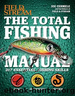 Field & Stream: The Total Fishing Manual: 317 Essential Fishing Skills by Joe Cermele & The Editors Of Field & Stream