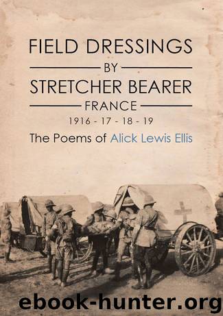 Field Dressings by Stretcher Bearer - France 1916 - 17 - 18 - 19 by Alick Lewis Ellis