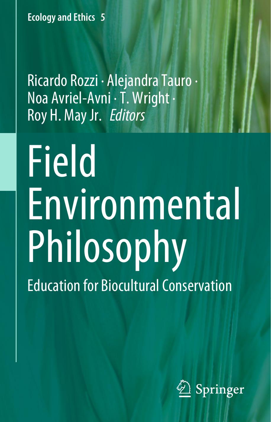 Field Environmental Philosophy: Education for Biocultural Conservation by Ricardo Rozzi Alejandra Tauro Noa Avriel-Avni T. Wright Roy H. May Jr