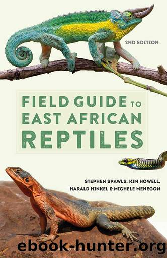 Field Guide to East African Reptiles by Steve Spawls;Kim Howell;Harald Hinkel;Michele Menegon;
