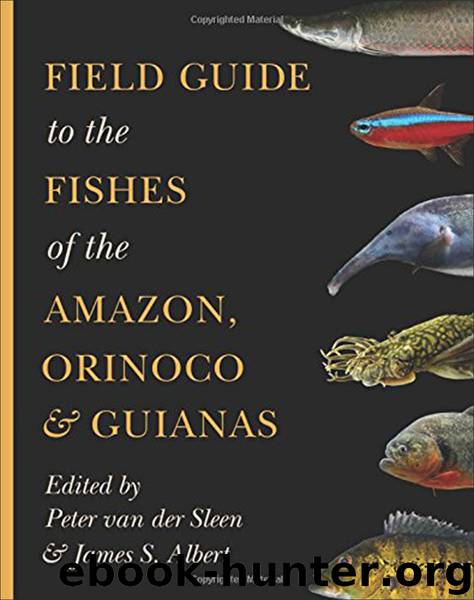 Field Guide to the Fishes of the Amazon, Orinoco, and Guianas by Sleen Peter van der. Albert James S