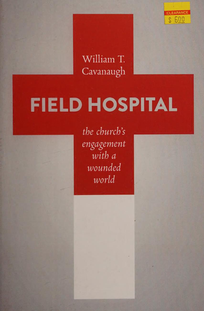 Field Hospital - Church's Engagement with Wounded World by William T. Cavanaugh