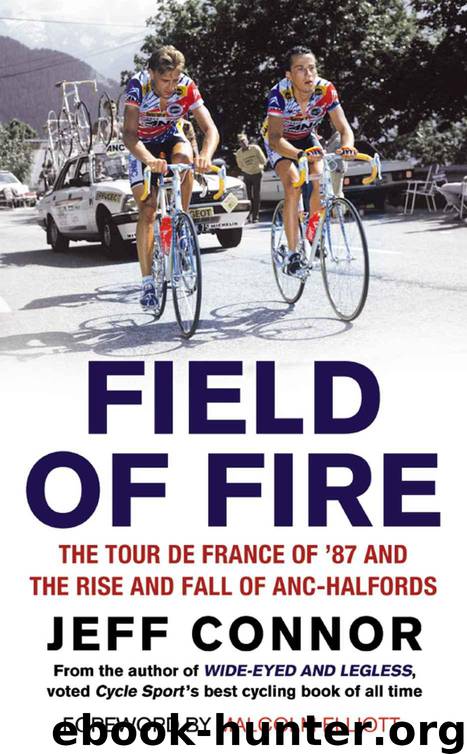 Field of Fire: The Tour de France of '87 and the Rise and Fall of ANC-Halfords by Connor Jeff
