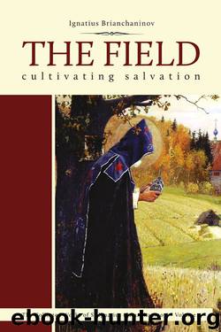 Field: Cultivating Salvation (Complete Works of Saint Ignatius Brianch) by Ignatius Brianchaninov