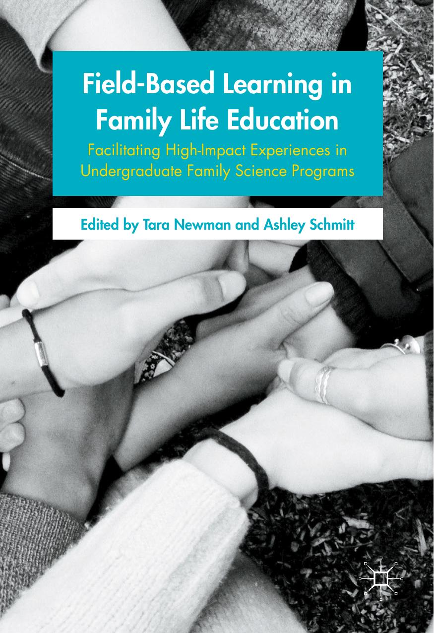 Field-Based Learning in Family Life Education: Facilitating High-Impact Experiences in Undergraduate Family Science Programs by Tara Newman Ashley Schmitt (eds.)