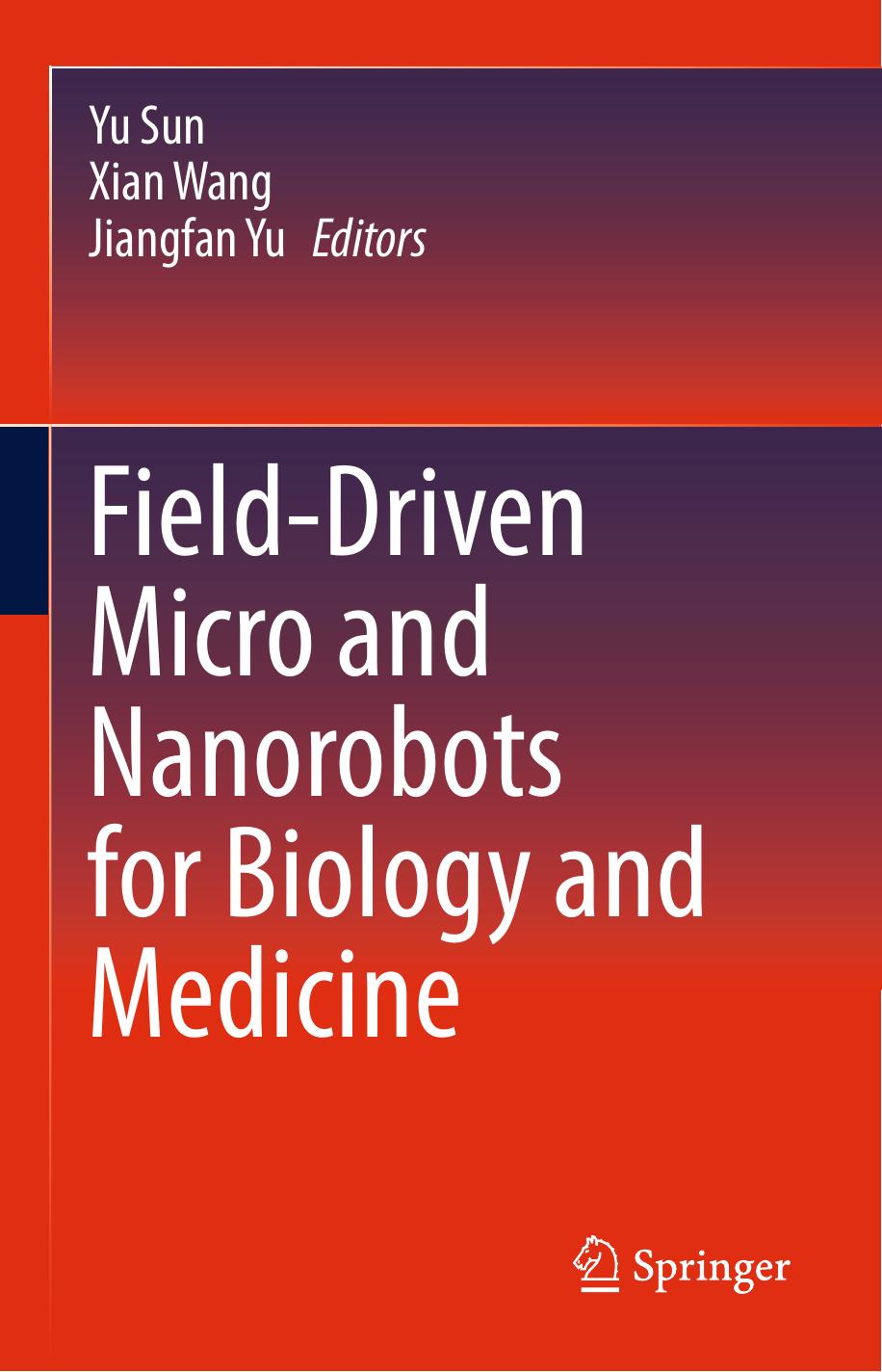 Field-Driven Micro and Nanorobots for Biology and Medicine by Yu Sun & Xian Wang & Jiangfan Yu