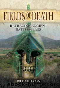 Fields of Death: Retracing Ancient Battlefields by Richard Evans