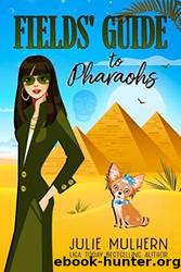 Fieldsâ Guide to Pharaohs by Julie Mulhern