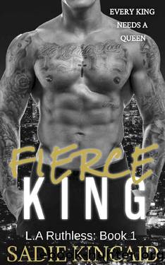 Fierce King: A Dark Mafia Forced Marriage Romance (L.A. Ruthless Series Book 1) by Sadie Kincaid