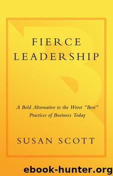 Fierce Leadership: A Bold Alternative to the Worst “Best” Practices of Business Today by Susan Scott