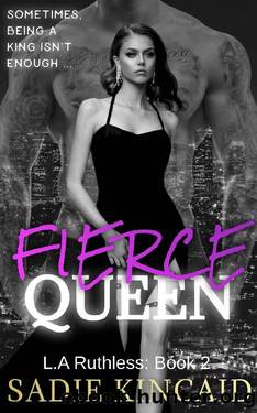 Fierce Queen: A Dark Mafia Forced Marriage Romance: The hotly anticipated second book in the bestelling L.A Ruthless series. (L.A. Ruthless Series 2) by Sadie Kincaid