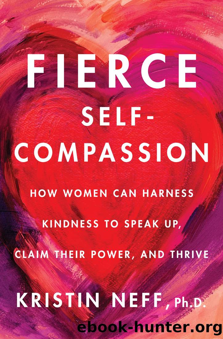 Fierce Self-Compassion: How Women Can Harness Kindness to Speak Up, Claim Their Power, and Thrive by Kristin Neff