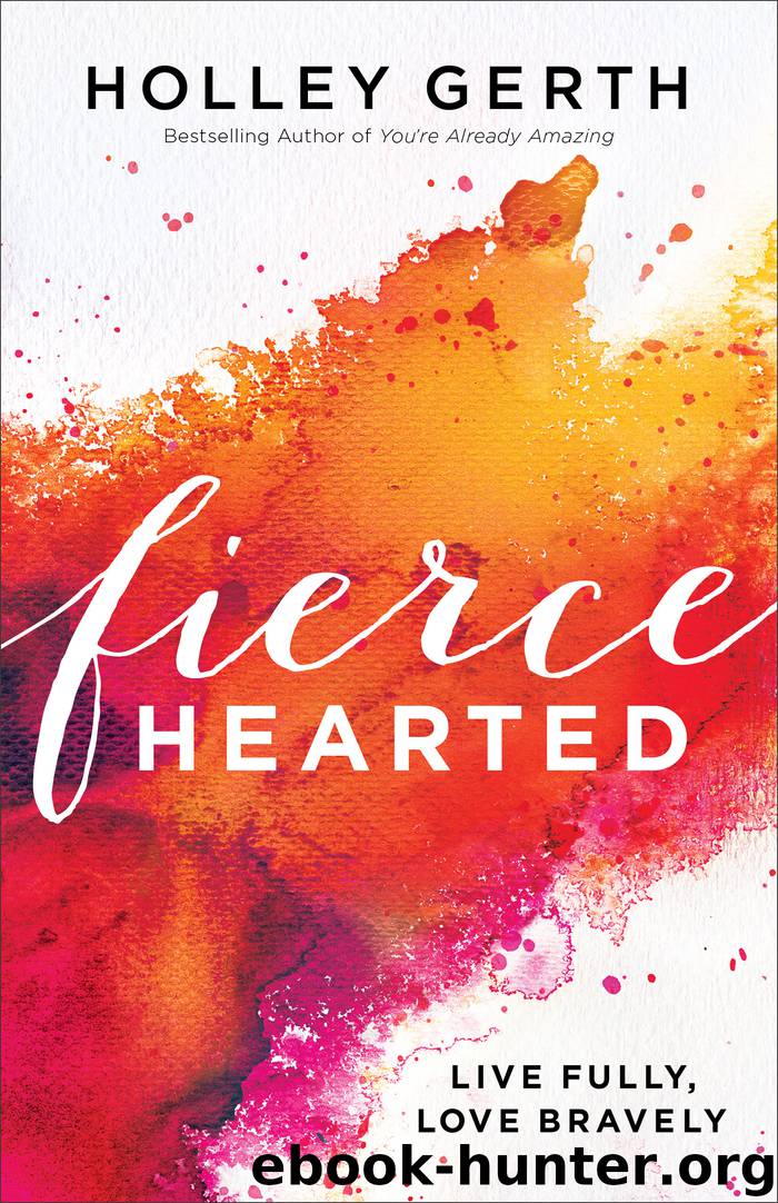 Fiercehearted by Holley Gerth