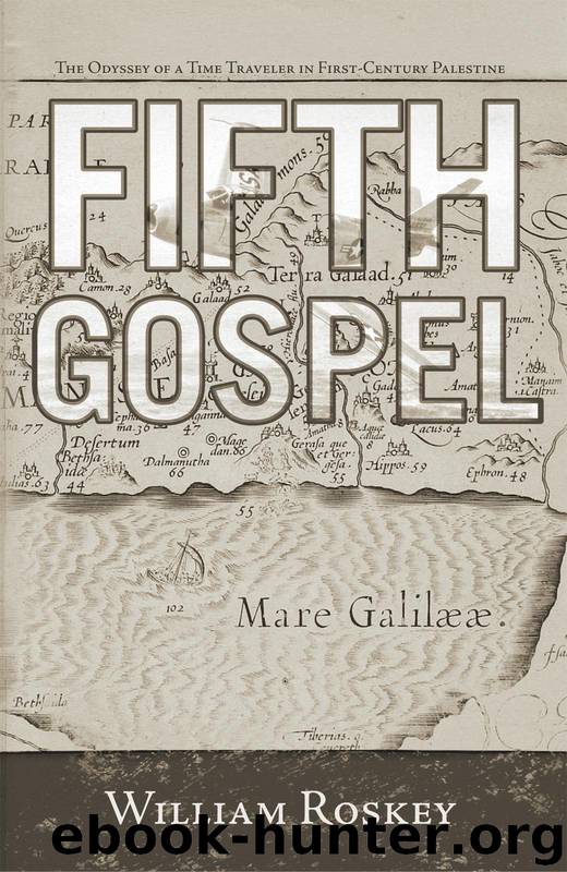 Fifth Gospel:The Odyssey of a Time Traveler in First-Century Palestine by William Roskey