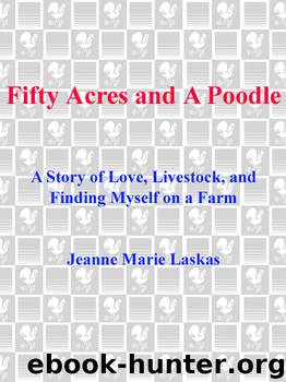 Fifty Acres and a Poodle by Jeanne Marie Laskas