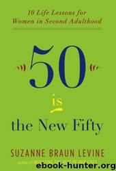 Fifty Is the New Fifty by Suzanne Braun Levine
