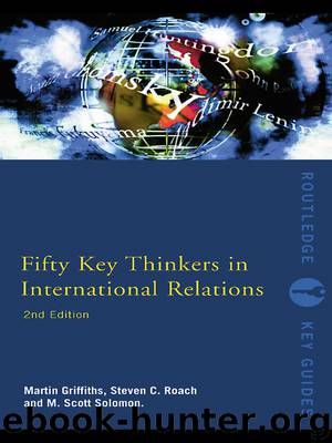 Fifty Key Thinkers in International Relations by Griffiths Martin Solomon M. Scott Roach Steven C