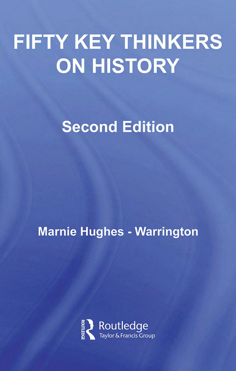 Fifty Key Thinkers on History, Second Edition by Marnie Hughes- Warrington