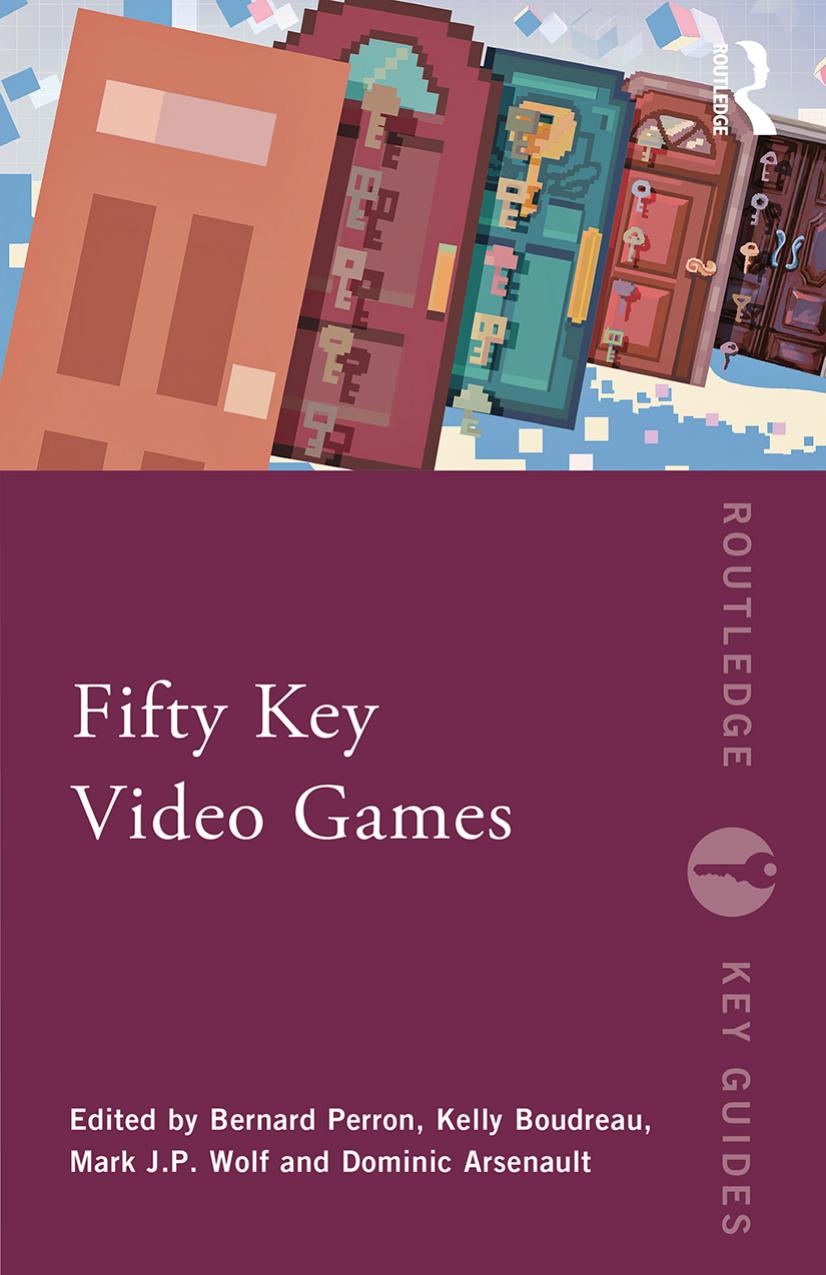 Fifty Key Video Games by Bernard Perron Kelly Boudreau Mark J.P. Wolf Dominic Arsenault