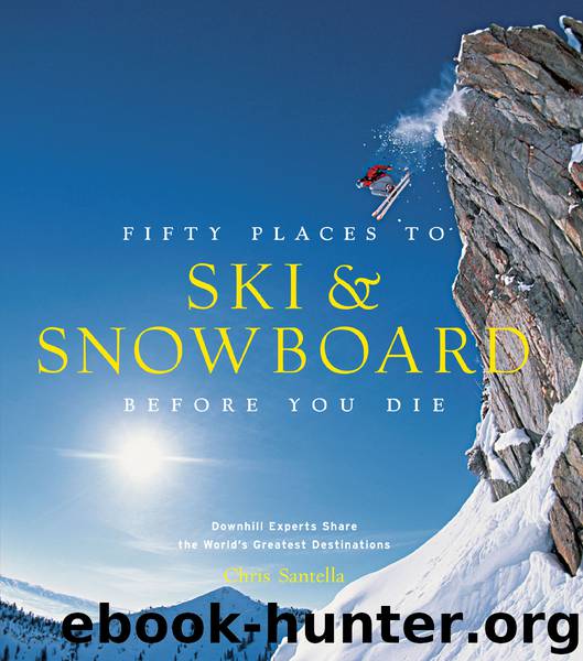 Fifty Places to Ski and Snowboard Before You Die by Chris Santella
