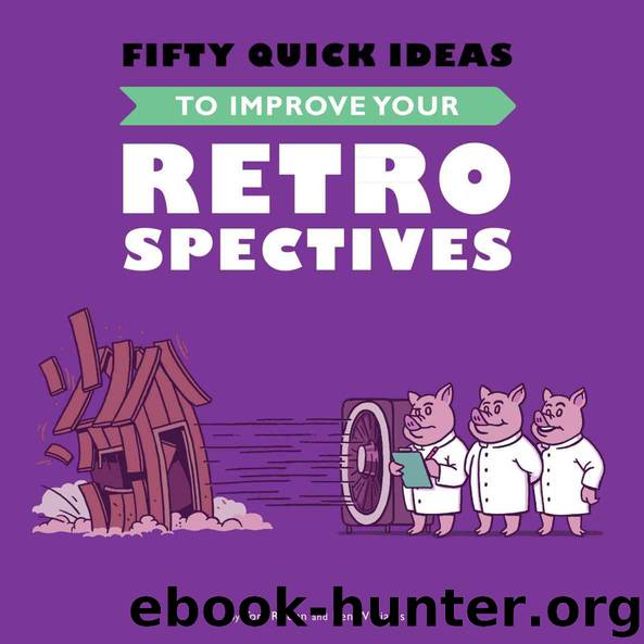 Fifty Quick Ideas To Improve Your Retrospectives by Tom Roden & Ben Williams