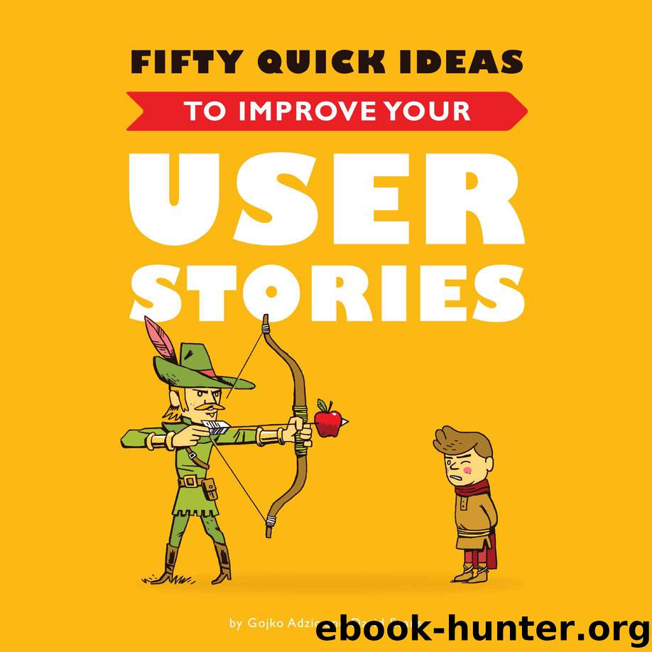 Fifty Quick Ideas To Improve Your User Stories by Gojko Adzic & David Evans