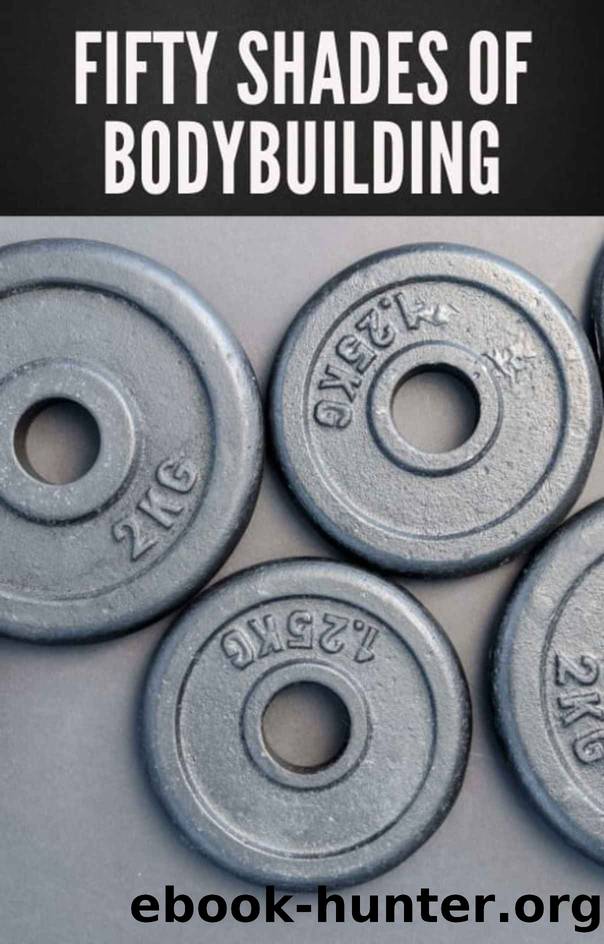 Fifty Shades Of Bodybuilding by Antonelli Matteo