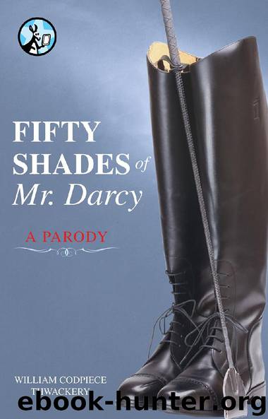 Fifty Shades of Mr. Darcy by William Codpiece Thwackery