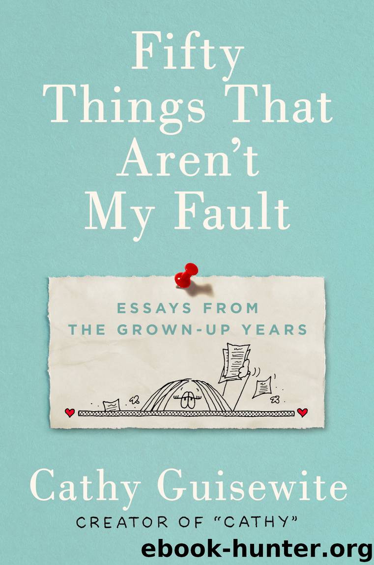 Fifty Things That Aren't My Fault by Cathy Guisewite