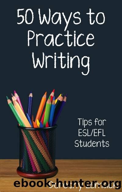 Fifty Ways to Practice Writing by Dorothy Zemach