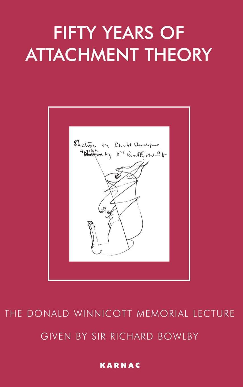 Fifty Years of Attachment Theory: Recollections of Donald Winnicott and John Bowlby by Richard Bowlby