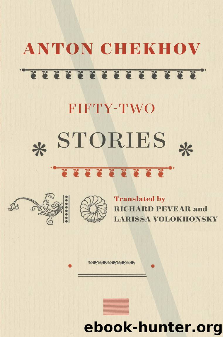 Fifty-Two Stories by Anton Chekhov & Richard Pevear & Larissa Volokhonsky