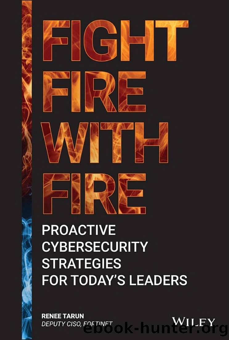 Fight Fire With Fire: Proactive Cybersecurity Strategies for Today's Leaders by Renee Tarun