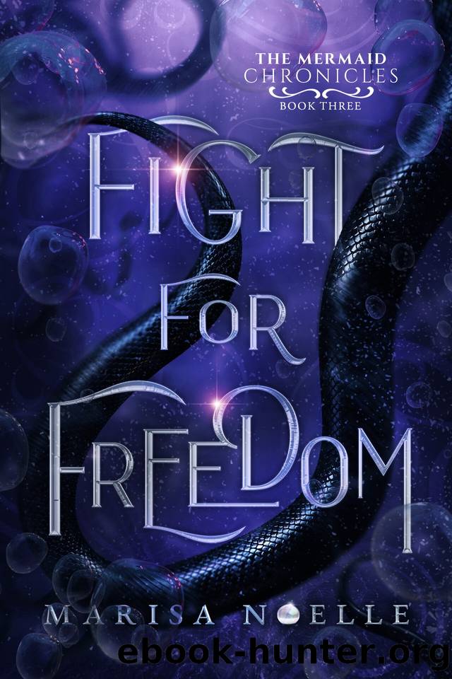 Fight For Freedom: The Mermaid Chronicles (Book 3) by Marisa Noelle