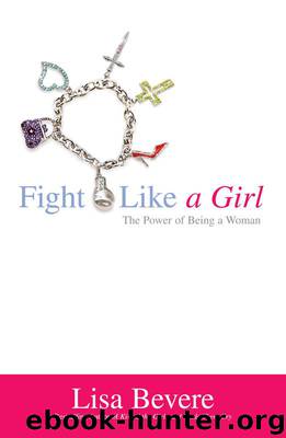 Fight Like a Girl: The Power of Being a Woman by Lisa Bevere