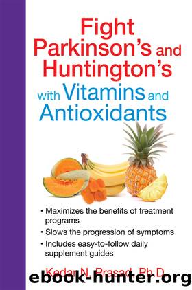 Fight Parkinson's and Huntington's with Vitamins and Antioxidants by Kedar N. Prasad
