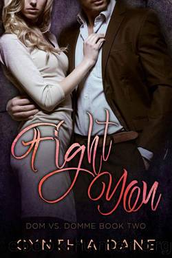 Fight You: A Billionaire Romance (Dom Vs. Domme Book 2) by Dane Cynthia