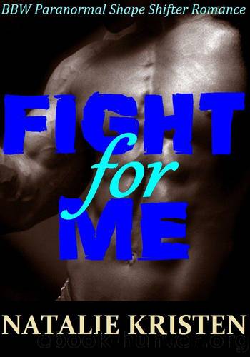 Fight for Me: BBW Paranormal Shape Shifter Romance by Natalie Kristen