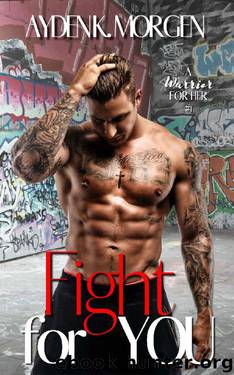 Fight for You: A Second Chance Romance (A Warrior for Her Book 1) by Ayden K. Morgen