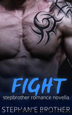 Fight: A Stepbrother Romance Novella by Brother Stephanie
