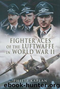 Fighter Aces of the Luftwaffe in World War II by Philip Kaplan